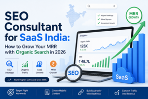 SEO Consultant for SaaS India: How to Grow Your MRR with Organic Search in 2026